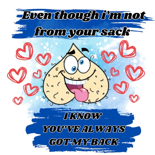 EVEN THOUGH IM NOT FROM YOUR SACK I KNOW YOU'VE ALWAYS GOT MY BACK TUMBLER