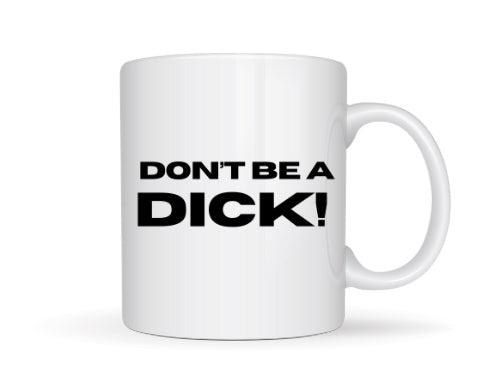 DONT BE A D* DESIGN MUG